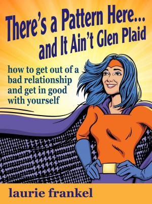 Book cover of There's a Pattern Here & It Ain't Glen Plaid (How to Get Out of a Bad Relationship and Get in Good with Yourself)