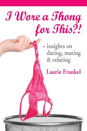 Book cover of I Wore a Thong for This?! (Insights on Dating, Mating & Relating)
