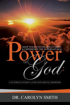 Cover of Keep Your Eyes On Jesus Christ And Experience The Supernatural Power Of God:A Victorious Journey Living With Mental Disorders
