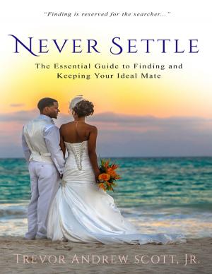 Book cover of Never Settle: The Essential Guide to Finding and Keeping Your Ideal Mate