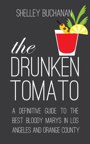 Cover of The Drunken Tomato: A Definitive Guide to the Best Bloody Marys in Los Angeles and Orange County