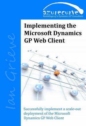 Cover of the book Implementing the Microsoft Dynamics GP Web Client by Biplab Roychoudhuri