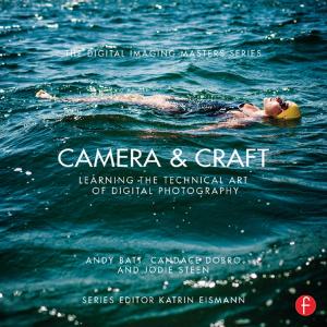 Cover of the book Camera &amp; Craft: Learning the Technical Art of Digital Photography by Mark Hastings
