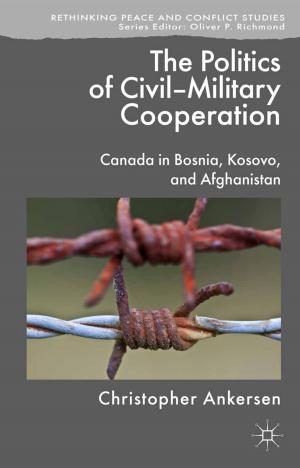 Cover of the book The Politics of Civil-Military Cooperation by 