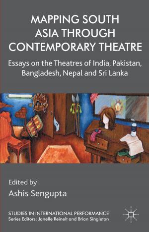 Cover of the book Mapping South Asia through Contemporary Theatre by Millard Kaufman