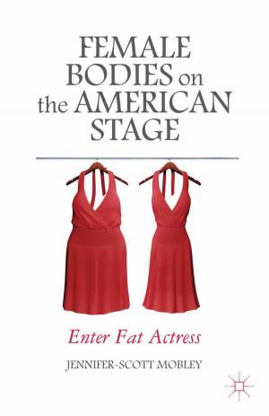 Cover of the book Female Bodies on the American Stage by Joe Schmieder