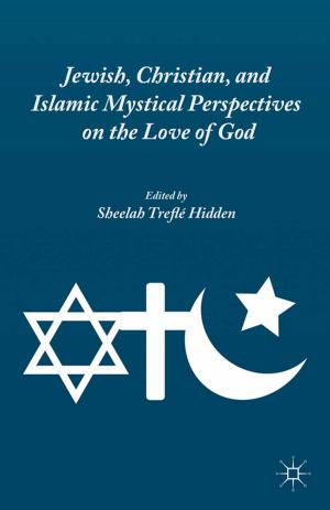 Cover of the book Jewish, Christian, and Islamic Mystical Perspectives on the Love of God by Julie Chernov Hwang