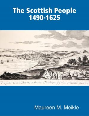 Cover of the book The Scottish People 1490-1625 by Natalie Colah, Sonja Dengler, Hannah Forster, Beth Gadsby, Liam Keeble, Tricia Onions, Tilly Parry, Jasmine Plumpton, Melanie Squires, Derianna Thomas, Titilope Wete, Salma Zarugh