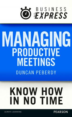 Cover of the book Business Express: Managing productive meetings by Peter Navarro