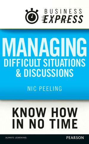 Cover of the book Business Express: Managing difficult situations and discussions by Nicola Monaghan