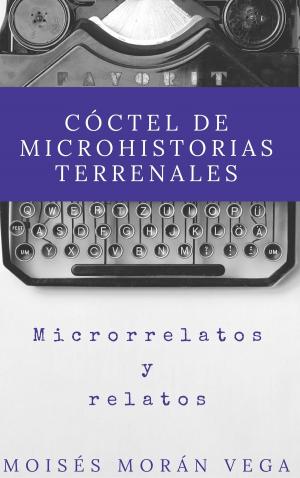 Cover of the book Cóctel de Microhistorias terrenales by Moisés Morán Vega