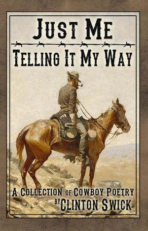 Cover of the book Just Me Telling It My Way: A Collection of Cowboy Poetry by Dr James T. Baker