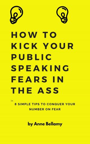 Cover of How To Kick Your Public Speaking Fears In The Ass