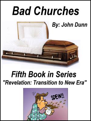 Cover of the book Bad Churches: Fifth Book in Series “Revelation: Transition to New Era” by John Dunn