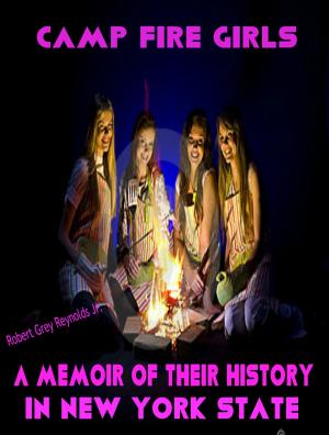 Cover of the book Camp Fire Girls A Memoir of The History in New York State by Vanessa Runs