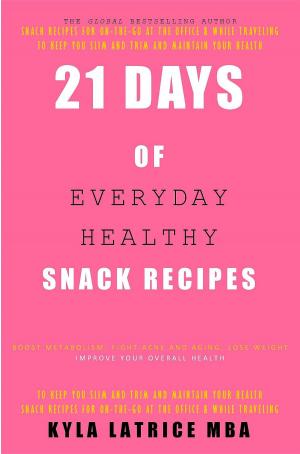 Cover of the book 21 Days of Everyday Healthy Snack Recipes by Daniella Chace, Maureen B. Keane