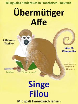 Cover of the book Bilinguales Kinderbuch in Französisch: Deutsch: Übermütiger Affe hilft Herrn Tischler — Singe Filou aide M. Charpentier. Mit Spaß Französisch lernen by Colin Hann