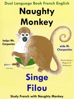 Cover of Dual Language Book French English: Naughty Monkey Helps Mr. Carpenter - Singe Filou aide M. Charpentier. Study French with Naughty Monkey. Learn French Collection
