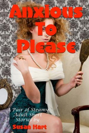 Book cover of Anxious To Please: A Pair of Steamy Adult Short Stories