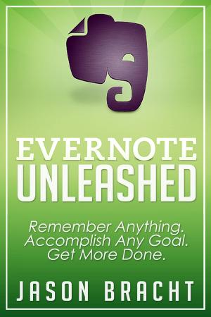 Cover of the book Evernote Unleashed: Remember Anything. Accomplish Any Goal. Get More Done. by Scott Falls