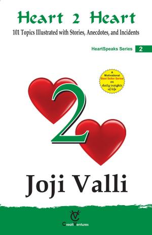 Cover of the book Heart 2 Heart: HeartSpeaks Series - 2 (101 Topics Illustrated with Stories, Anecdotes, and Incidents) by Dr. Joji Valli