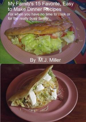 Cover of My Family's 15 Favorite, Easy To Make Dinner Recipes For When You Have No Time To Cook Or For The Really Busy Family