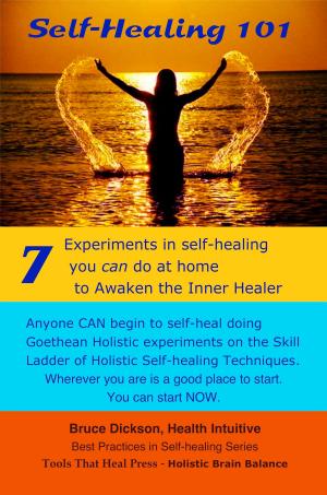 Cover of the book Self-Healing 101 Seven Experiments in Self-healing You Can Do at Home To Awaken the Inner Healer 2nd Edition by Bruce Dickson
