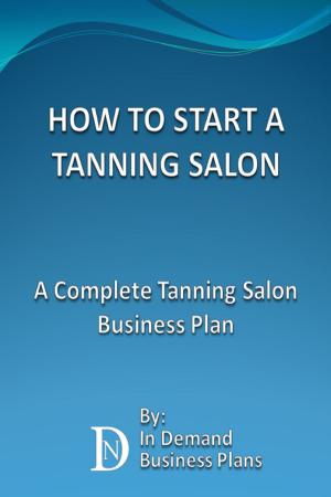 Cover of How To Start A Tanning Salon: A Complete Tanning Salon Business Plan