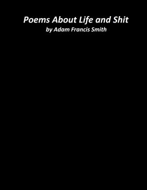 Cover of the book Poems About Life and Shit by Adam Smith