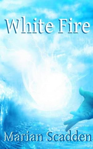 Cover of the book White Fire by Marian Scadden