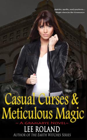 Cover of the book Casual Curses & Meticulous Magic by Judith Leigh