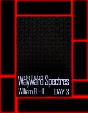 Cover of the book A Ballad of Wayward Spectres: Day 3 by Isabel Micheals