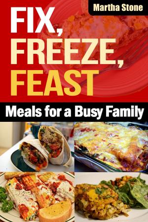 Cover of Fix, Freeze, Feast: Meals for a Busy Family