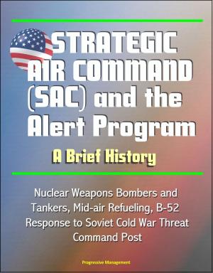 Cover of the book Strategic Air Command (SAC) and the Alert Program: A Brief History - Nuclear Weapons Bombers and Tankers, Mid-air Refueling, B-52, Response to Soviet Cold War Threat, Command Post by 张恩台