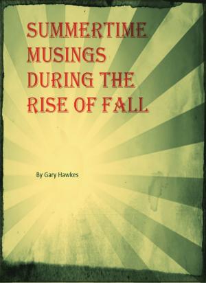 Cover of the book Summertime Musings During the Rise of Fall by Gary Hawkes