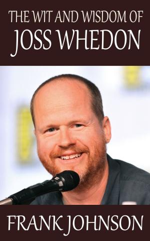 Cover of the book The Wit and Wisdom of Joss Whedon by Gordon Fisher