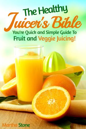 Book cover of The Healthy Juicer's Bible: You're Quick and Simple Guide to Fruit and Veggie Juicing!