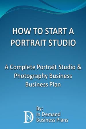 Cover of How To Start A Portrait Studio: A Complete Portrait Studio & Photography Business Business Plan