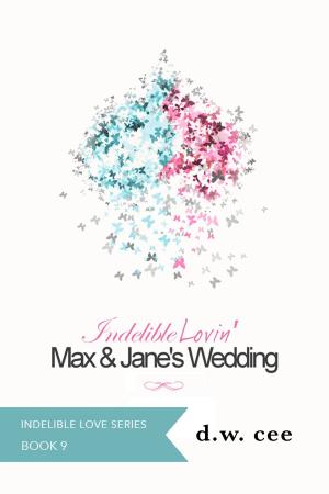 Cover of the book Indelible Lovin': Max & Jane's Wedding by DW Cee