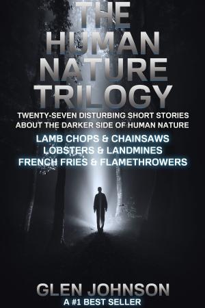 Cover of the book The Human Nature Trilogy: Lamb Chops & Chainsaws and Lobsters & Landmines and French Fries & Flamethrowers - Twenty-Seven Disturbing Short Stories About the Darker Side of Human Nature. by L.V. Lloyd
