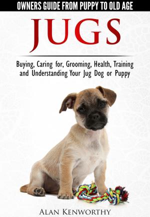 Cover of Jug Dogs (Jugs) - Owners Guide from Puppy to Old Age. Buying, Caring For, Grooming, Health, Training and Understanding Your Jug