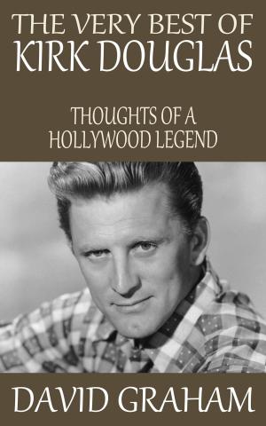 Cover of the book The Very Best of Kirk Douglas: Thoughts of a Hollywood Legend by David Graham