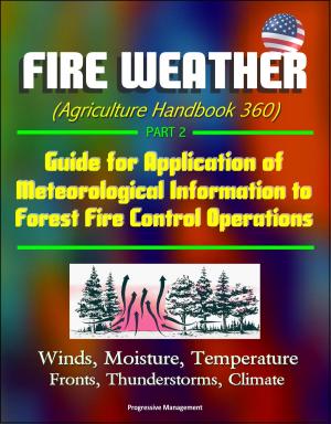 Cover of Fire Weather (Agriculture Handbook 360) Part 2 - Guide for Application of Meteorological Information to Forest Fire Control Operations, Winds, Moisture, Temperature, Fronts, Thunderstorms, Climate