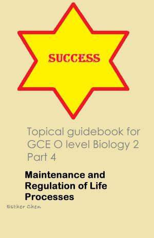 Cover of the book Topical Guidebook For GCE O Level Biology 2 Part 4 by Esther Chen