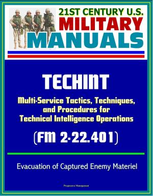 Cover of the book 21st Century U.S. Military Manuals: TECHINT - Multi-Service Tactics, Techniques, and Procedures for Technical Intelligence Operations (FM 2-22.401) Evacuation of Captured Enemy Materiel by Antonio Fuentes