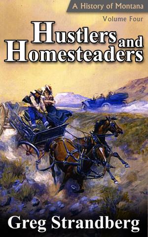 Cover of the book Hustlers and Homesteaders: A History of Montana, Volume IV by Daniel Ireland