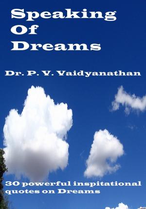 Cover of the book Speaking of Dreams by Dr. P. V. Vaidyanathan