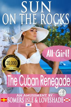 Cover of the book Sun on the Rocks: The Cuban Renegade by Somers Isle & Loveshade