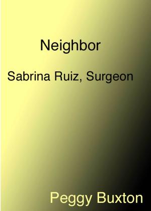 Cover of the book Neighbor, Sabrina Ruiz, Surgeon by Peggy Buxton