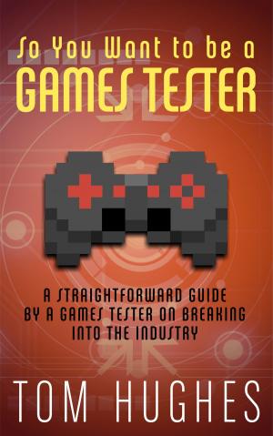 Cover of the book So You Want to be a Games Tester by David Shaw